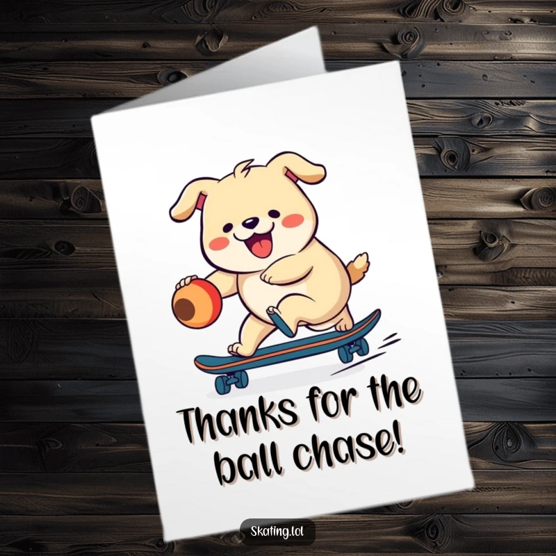 Funny Free Printable Thank You Card: A happy dog on a skateboard, holding a ball, expressing thanks with wagging enthusiasm.